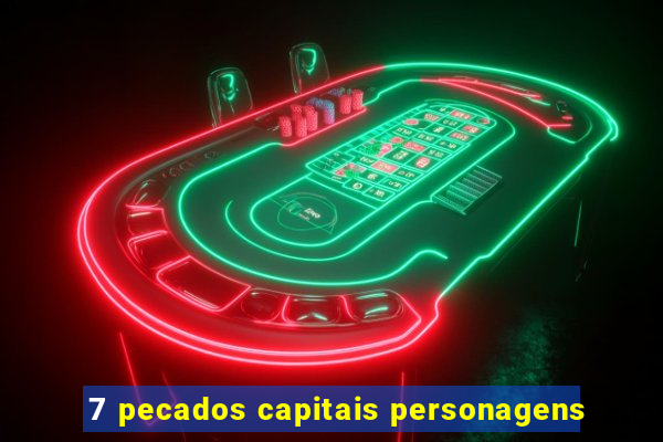 7 pecados capitais personagens